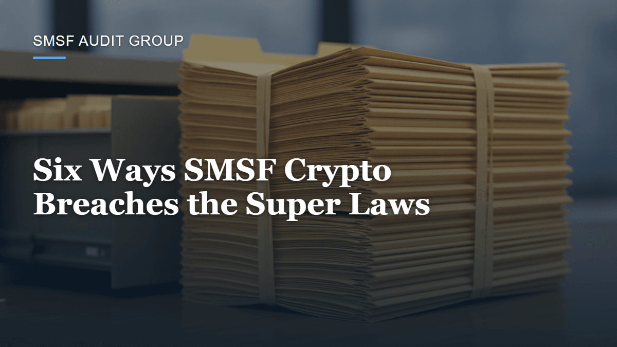 Six Ways an SMSF Crypto Investment Breaches the Super Laws